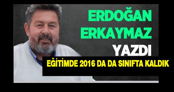 Eğitimde 2016 da da sınıfta kaldık