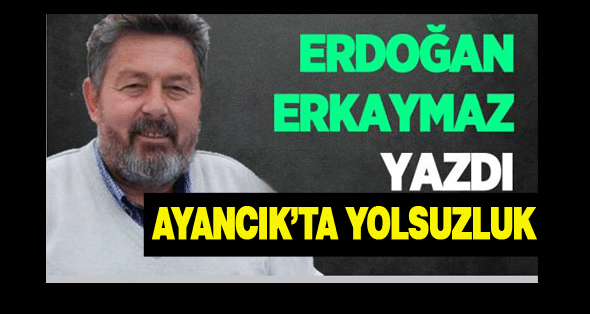 Ayancık’ta Yolsuzluk