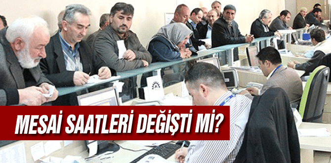 Mesai Saatleri Değişti mi?