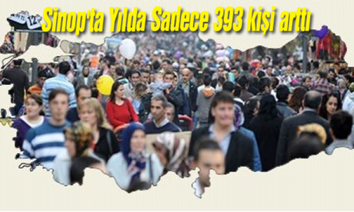 Sinop’ta Yılda Sadece 393 kişi arttı