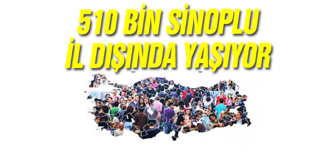 510 Bin Sinoplu İl Dışında Yaşıyor