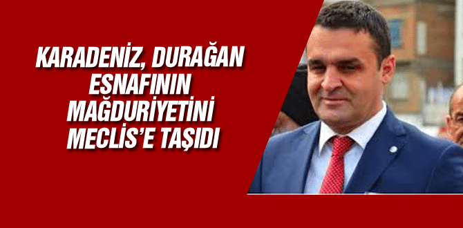 Karadeniz, Durağan Esnafının Mağduriyetini Meclis’e Taşıdı