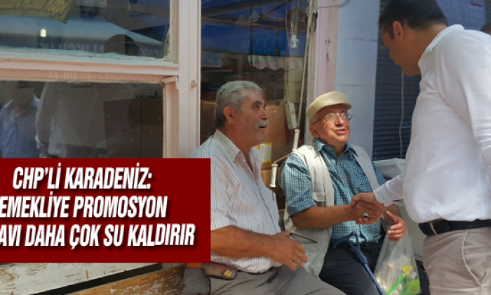Chp’li Karadeniz: Emekliye Promosyon Pilavı Daha Çok Su Kaldırır