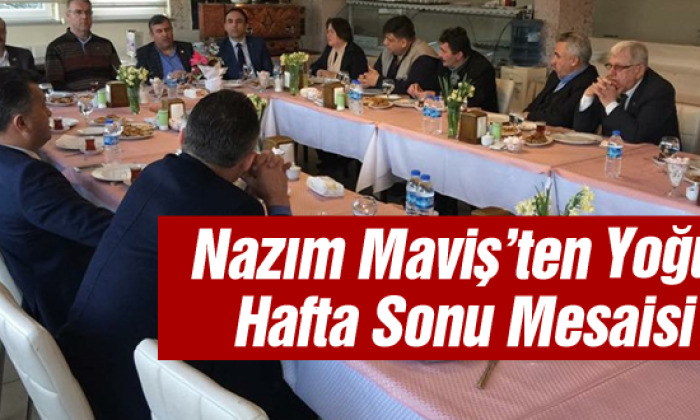 Nazım Maviş’ten Yoğun Hafta Sonu Mesaisi