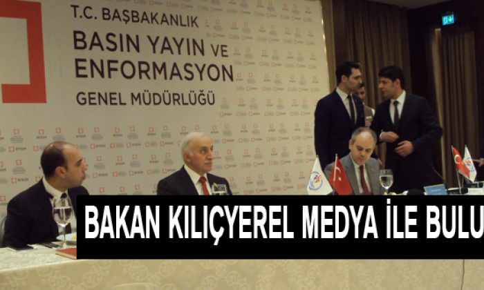 Bakan Kılıçyerel Medya İle Buluştu