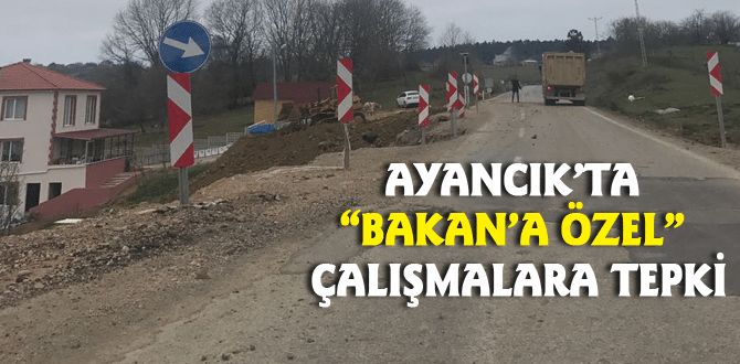 Ayancık’ta “Bakan’a Özel” Çalışmalara Tepki