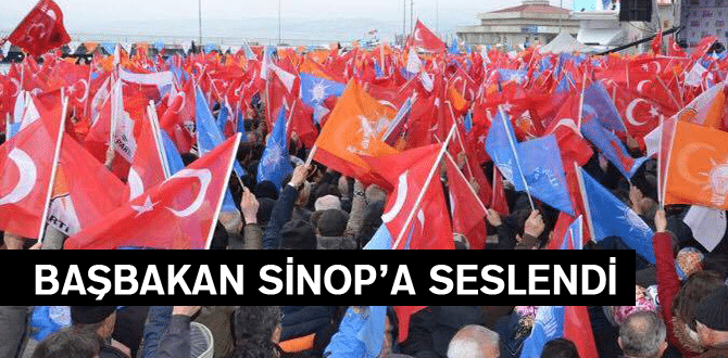Başbakan Sinop’ta Seslendi..