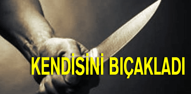 Kendisini bıçakladı