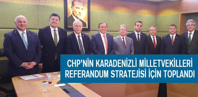 Chp’nin Karadenizli Milletvekilleri Referandum Stratejisi İçin Toplandı