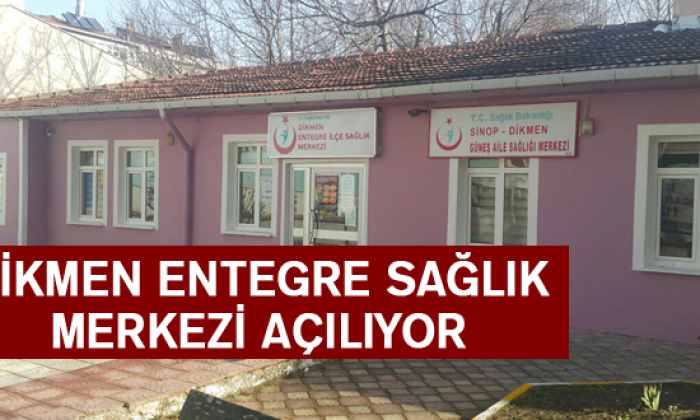 Dikmen Entegre Sağlık Merkezi Açılıyor