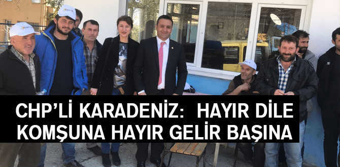 Chp’li Karadeniz: Hayır Dile Komşuna Hayır Gelir Başına