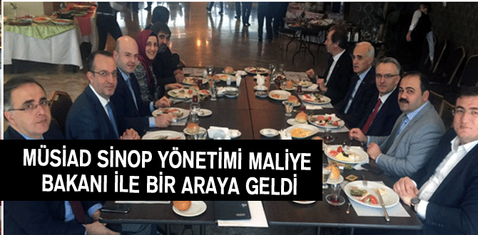 Müsiad Sinop Yönetimi Maliye Bakanı İle Bir Araya Geldi