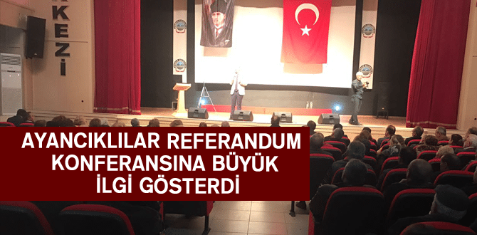 Ayancıklılar Referandum Konferasına Büyük İlgi Gösterdi