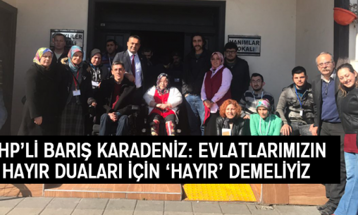 Karadeniz: Evlatlarımızın Hayır Duaları İçin ‘Hayır’ Demeliyiz