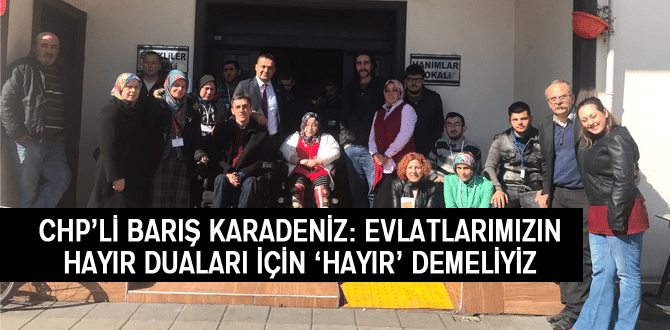 Karadeniz: Evlatlarımızın Hayır Duaları İçin ‘Hayır’ Demeliyiz