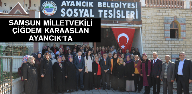 Samsun Milletvekili Çiğdem Karaaslan Ayancık’ta