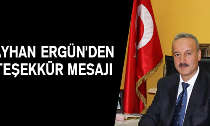 Ayhan Ergün’^den Teşekkür Mesajı