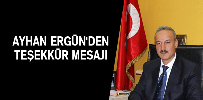 Ayhan Ergün’^den Teşekkür Mesajı