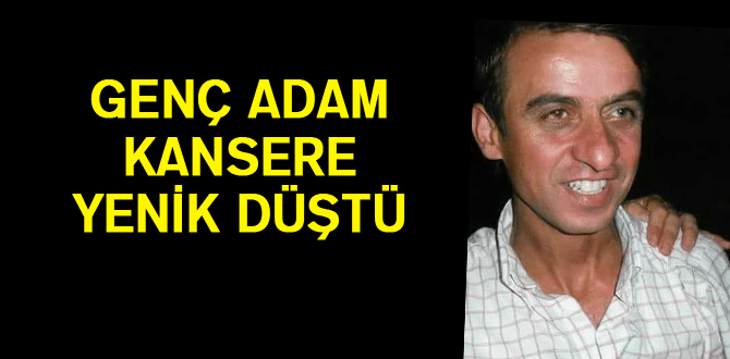 Genç Adam Kansere Yenik Düştü