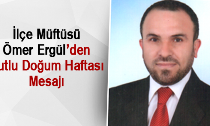 İlçe Müftüsü Ömer Ergül’den Kutlu Doğum Haftası Mesajı