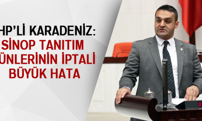 Chp’li Karadeniz: Sinop Tanıtım Günlerinin İptali Büyük Hata