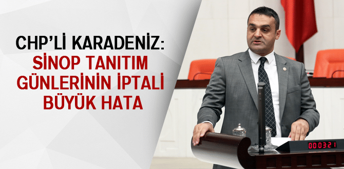 Chp’li Karadeniz: Sinop Tanıtım Günlerinin İptali Büyük Hata