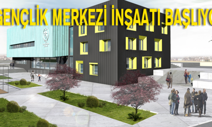 Gençlik Merkezi İnşaatı Başlıyor
