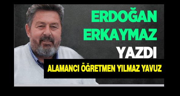 Alamancı Öğretmen Yılmaz Yavuz