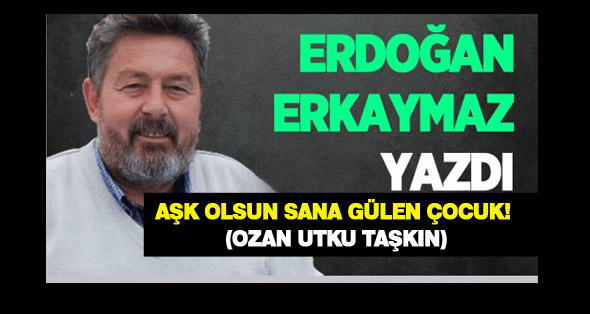 Aşk olsun sana gülen çocuk (Ozan Utku Taşkın)