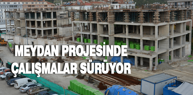 Meydan Projesinde çalışmalar sürüyor