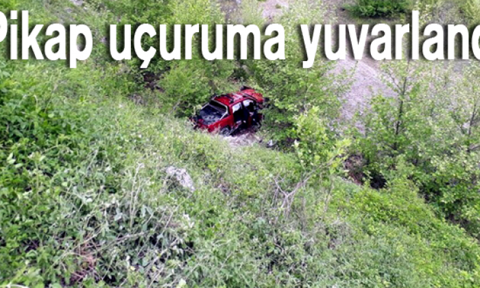 Pikap uçuruma yuvarlandı