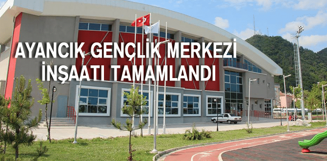 Ayancık Gençlik Merkezi İnşaatı Tamamlandı