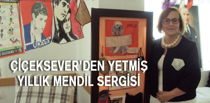 Çiçeksever’den yetmiş yıllık mendil sergisi