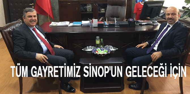 TÜM GAYRETİMİZ SİNOP’UN GELECEĞİ İÇİN