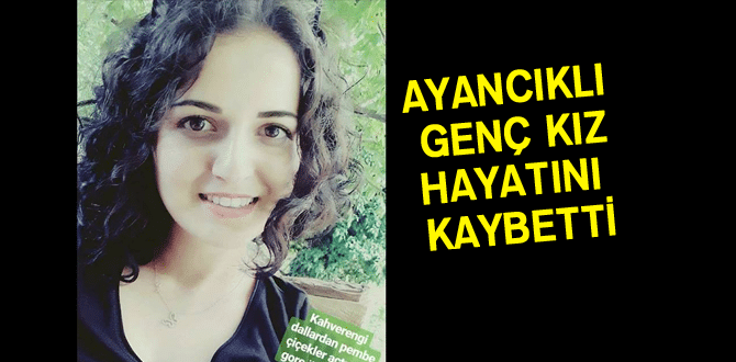 Ayancıklı Genç Kız hayatını kaybetti