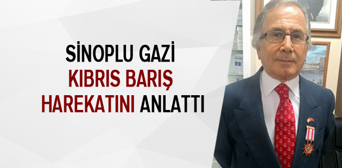 Sinoplu Gazi Kıbrıs Barış Harekatını Anlattı