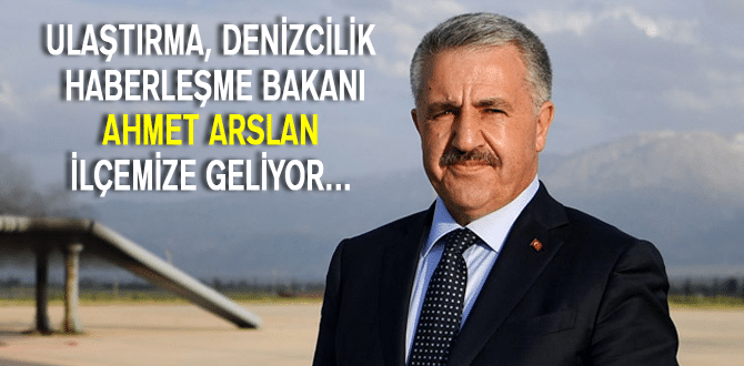 Bakan Ahmet Arslan İlçemize Geliyor