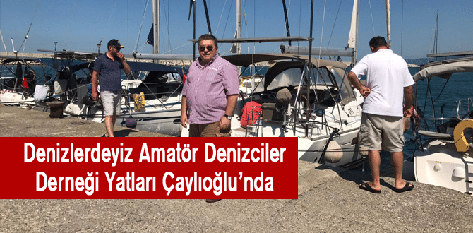 Denizlerdeyiz Amatör Denizciler Derneği Yatları Çaylıoğlu’nda