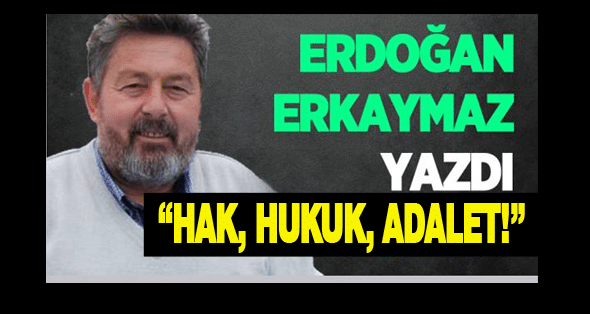 “HAK, HUKUK, ADALET!”