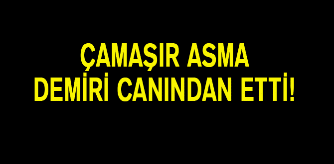 Çamaşır Asma Demiri canından etti! 