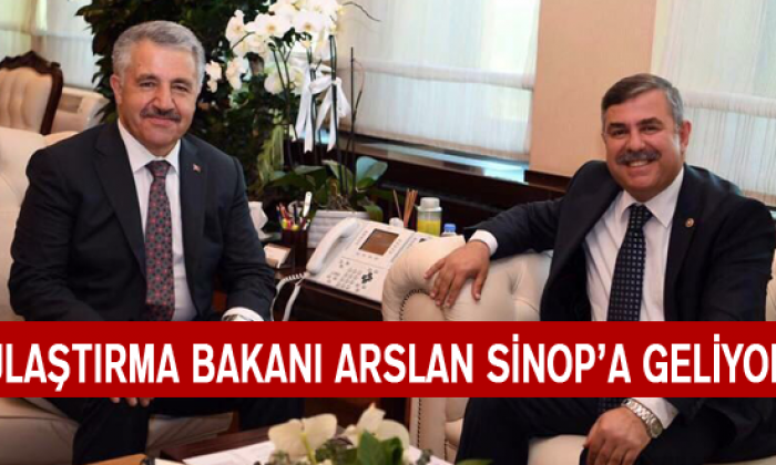 Ulaştırma Bakanı Arslan Sinop’a Geliyor