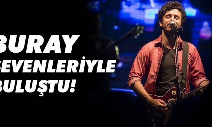 Buray Sevenleriyle Unutulmaz Bir Gece Yaşadı