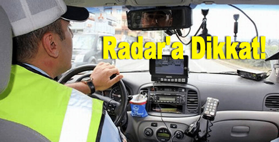 Radar’a Dikkat!