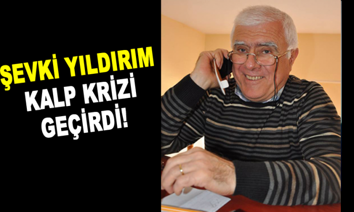 Şevki Yıldırım Kalp Krizi Geçirdi!
