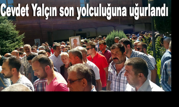 Cevdet Yalçın son yolculuğuna uğurlandı