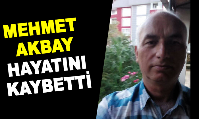 Mehmet Akbay Hayatını Kaybetti