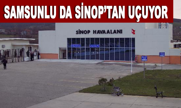 Samsunlu da Sinop’tan Uçuyor