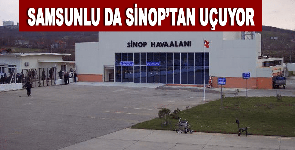 Samsunlu da Sinop’tan Uçuyor