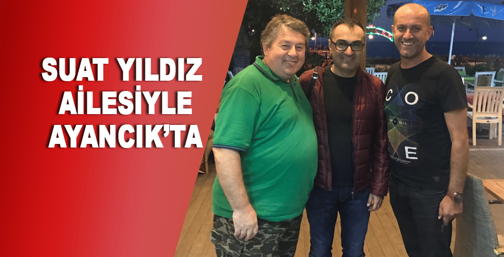 Suat YILDIZ ailesiyle Ayancık’ta