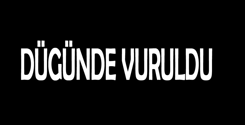 Düğünde Vuruldu